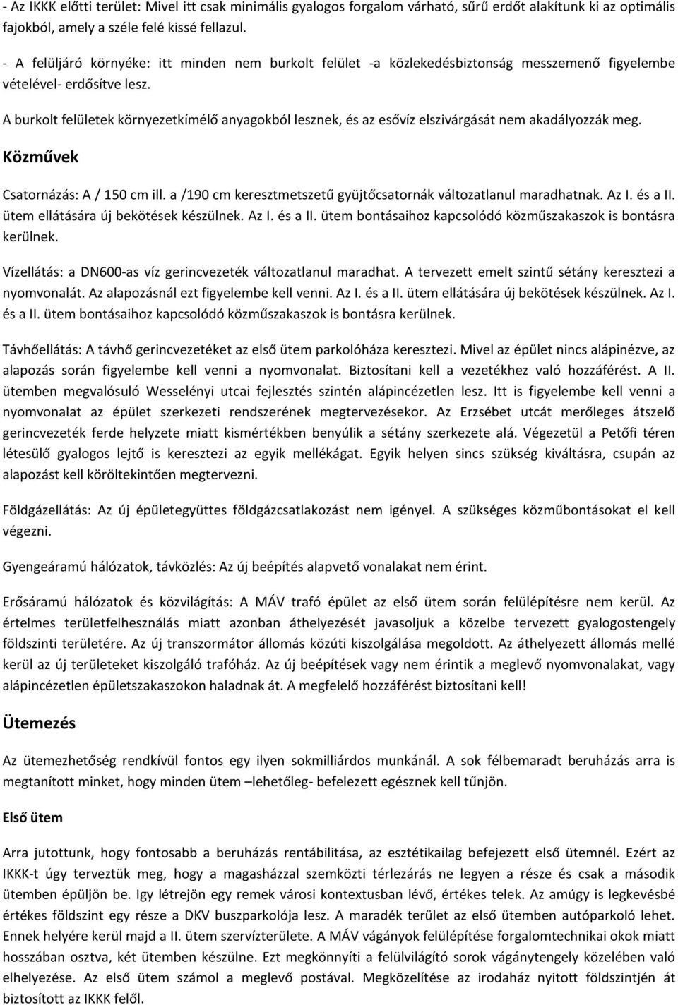 A burkolt felületek környezetkímélő anyagokból lesznek, és az esővíz elszivárgását nem akadályozzák meg. Közművek Csatornázás: A / 150 cm ill.