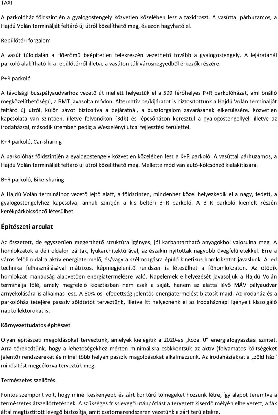 A lejáratánál parkoló alakítható ki a repülőtérről illetve a vasúton túli városnegyedből érkezők részére.