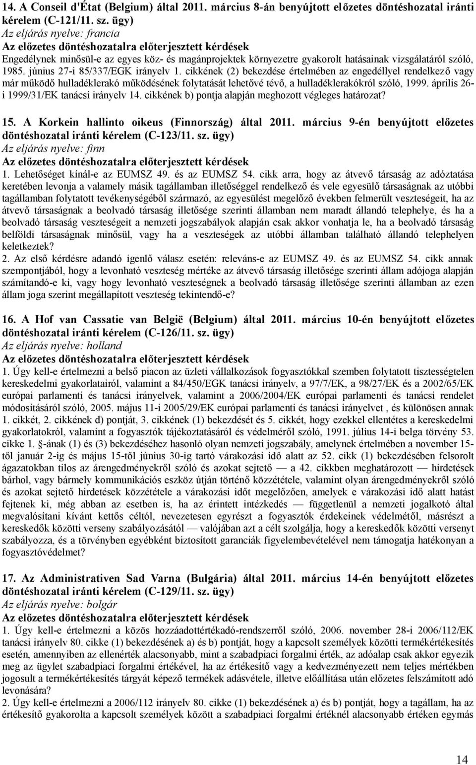 cikkének (2) bekezdése értelmében az engedéllyel rendelkező vagy már működő hulladéklerakó működésének folytatását lehetővé tévő, a hulladéklerakókról szóló, 1999.