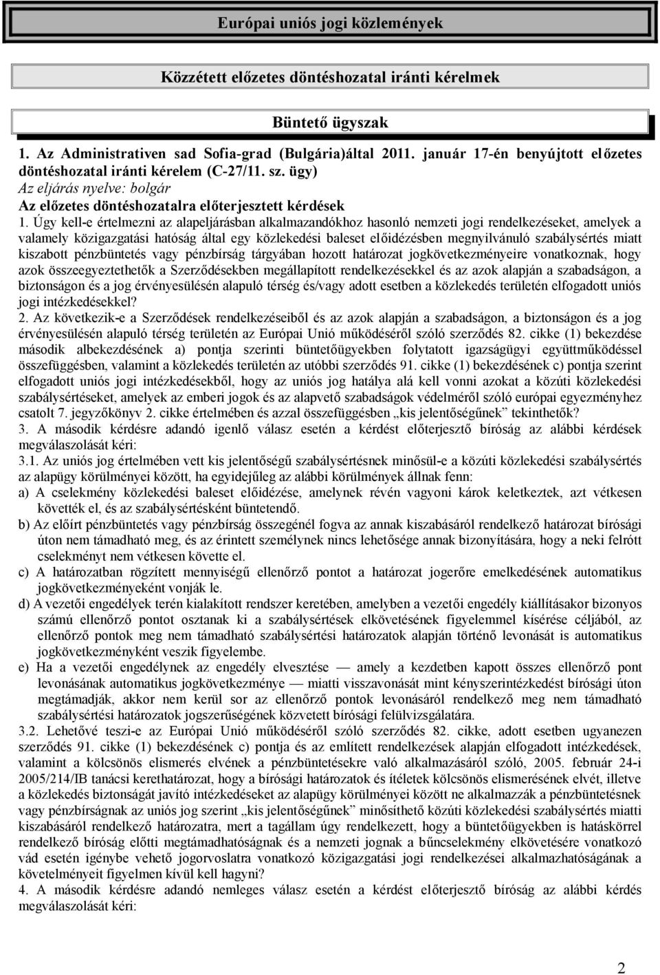 Úgy kell-e értelmezni az alapeljárásban alkalmazandókhoz hasonló nemzeti jogi rendelkezéseket, amelyek a valamely közigazgatási hatóság által egy közlekedési baleset előidézésben megnyilvánuló