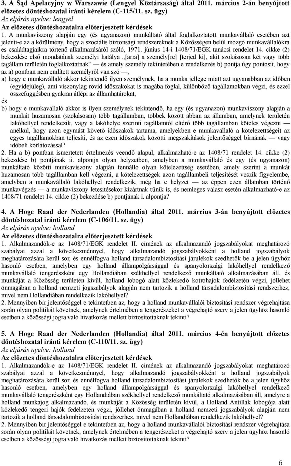 munkavállalókra és családtagjaikra történő alkalmazásáról szóló, 1971. június 14-i 1408/71/EGK tanácsi rendelet 14.