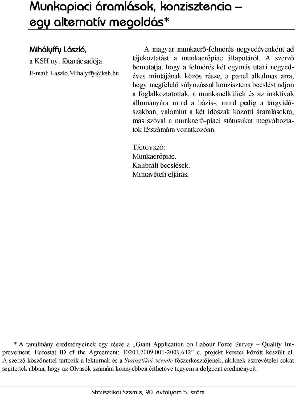 A szerző bemutata, hogy a felmérés két egymás utáni negyedéves mintáának közös része, a panel alkalmas arra, hogy megfelelő súlyozással konzisztens becslést adon a foglalkoztatottak, a munkanélküliek