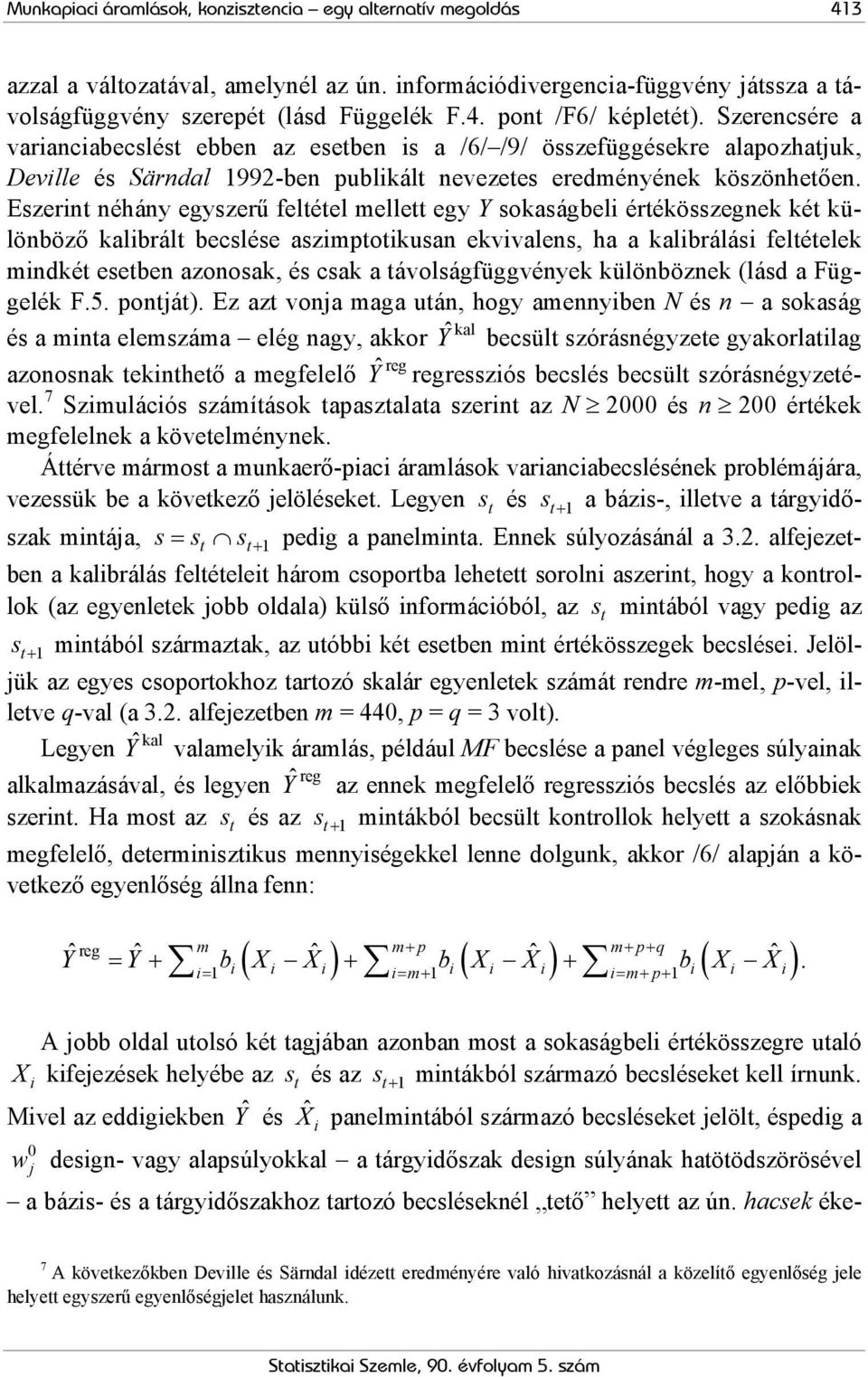 Eszerint néhány egyszerű feltétel mellett egy Y sokaságbeli értékösszegnek két különböző kalibrált becslése aszimptotikusan ekvivalens, ha a kalibrálási feltételek mindkét esetben azonosak, és csak a