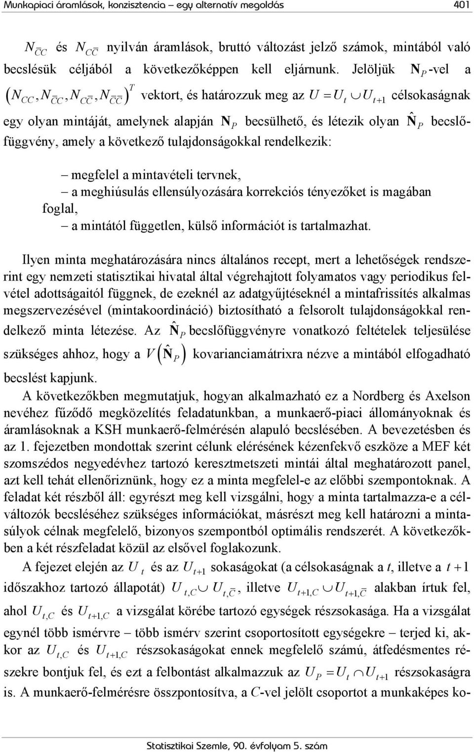 következő tuladonságokkal rendelkezik: megfelel a mintavételi tervnek, a meghiúsulás ellensúlyozására korrekciós tényezőket is magában foglal, a mintától független, külső információt is tartalmazhat.