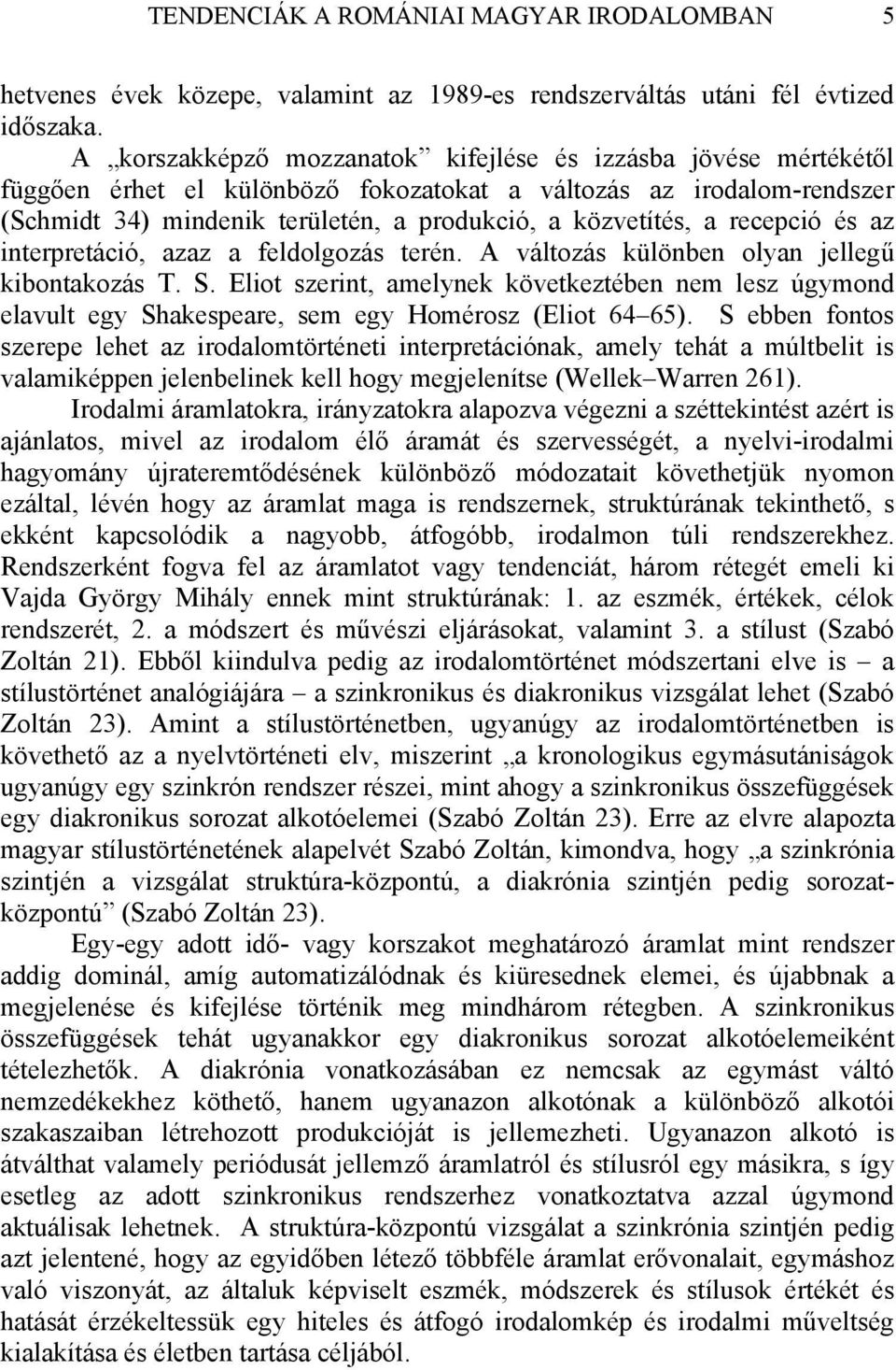 recepció és az interpretáció, azaz a feldolgozás terén. A változás különben olyan jellegű kibontakozás T. S.