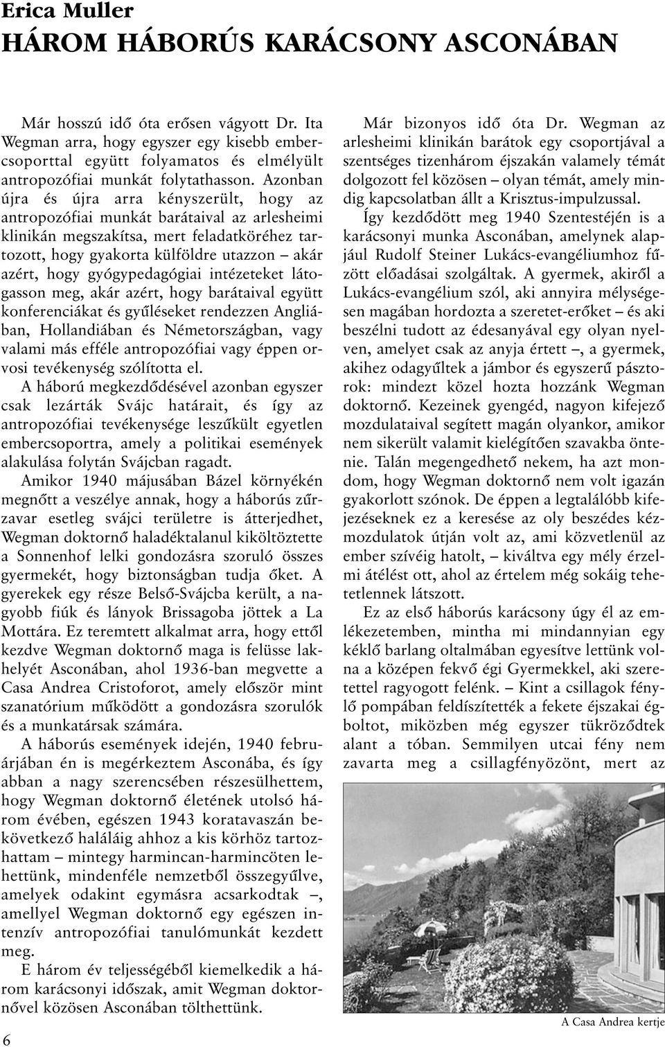 Azonban újra és újra arra kényszerült, hogy az antropozófiai munkát barátaival az arlesheimi klinikán megszakítsa, mert feladatköréhez tartozott, hogy gyakorta külföldre utazzon akár azért, hogy