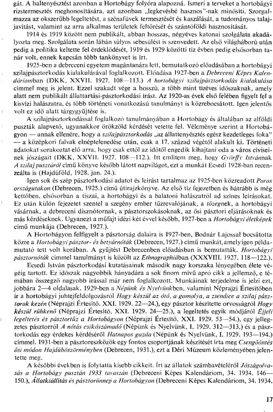 1914 és 1919 között nem publikált, abban hosszas, négyéves katonai szolgálata akadályozta meg. Szolgálata során lábán súlyos sebesülést is szenvedett.