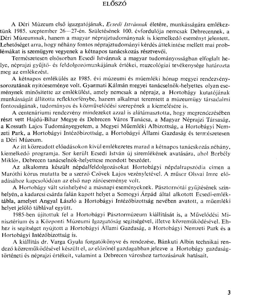 Lehetőséget arra, hogy néhány fontos néprajztudományi kérdés áttekintése mellett mai problémákat is szemügyre vegyenek a kétnapos tanácskozás résztvevői.