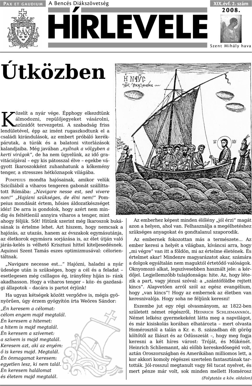 Még javában nyílnak a völgyben a ker ti virágok, de ha nem ügyelünk, az idő gravitációjával egy kis pátosszal élve egekbe vá - gyott Ika ro szok ként zuhanhatunk a kőkemény tenger, a stresszes