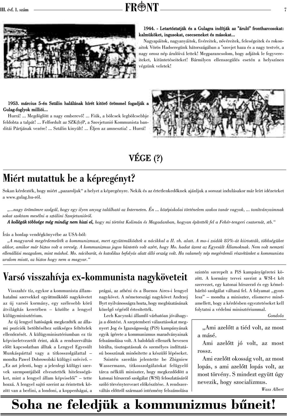 Megparancsolom, hogy adjátok le fegyvereiteket, kitüntetéseiteket! Bármilyen ellenszegülés esetén a helyszínen végzünk veletek! 1953.