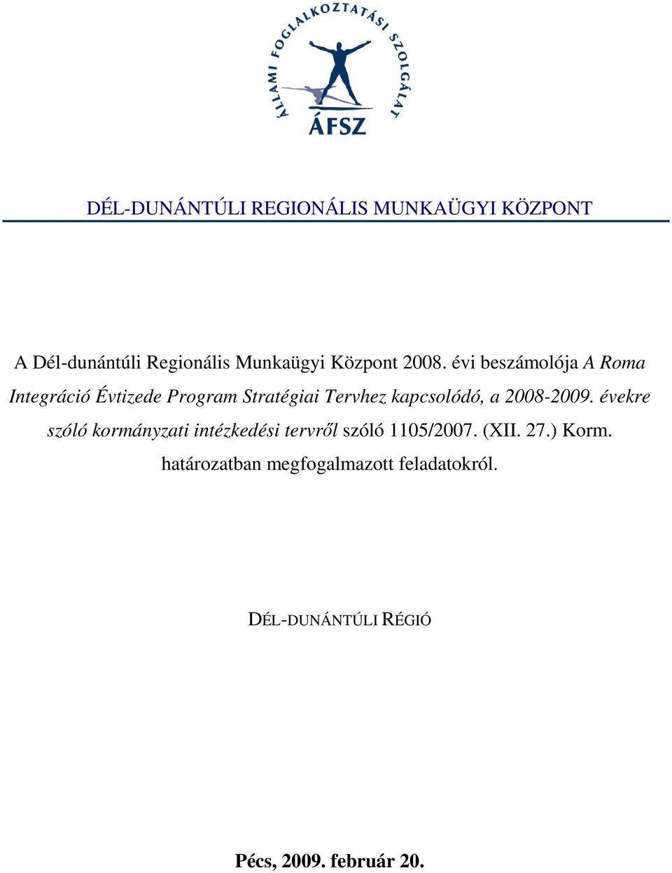 a 2008-2009. évekre szóló kormányzati intézkedési tervrıl szóló 1105/2007. (XII. 27.