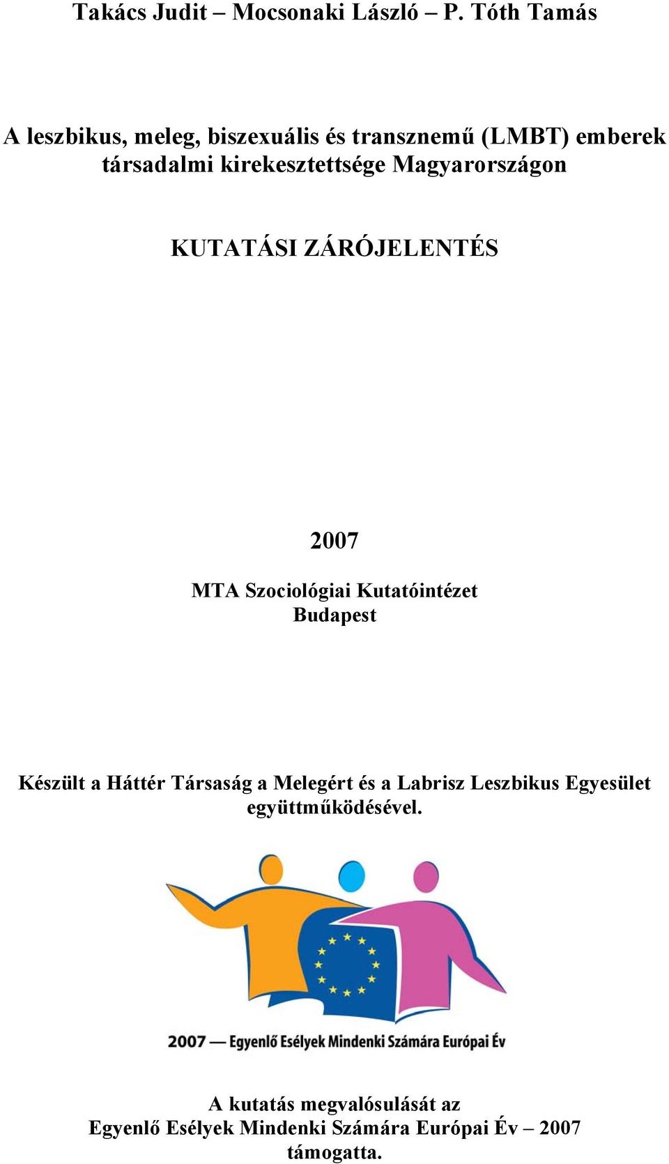 kirekesztettsége Magyarországon KUTATÁSI ZÁRÓJELENTÉS 2007 MTA Szociológiai Kutatóintézet