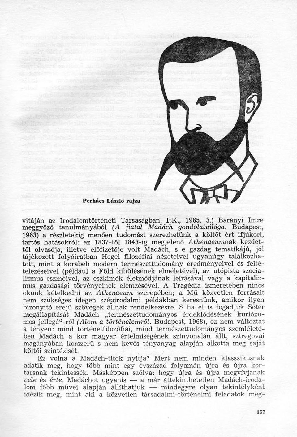 e gazdag tematikájú, jól tájékozott folyóiratban Hegel filozófiai nézeteivel ugyanúgy találkozhatott, mint a korabeli modern természettudomány eredményeivel és feltételezéseivel (például a Föld