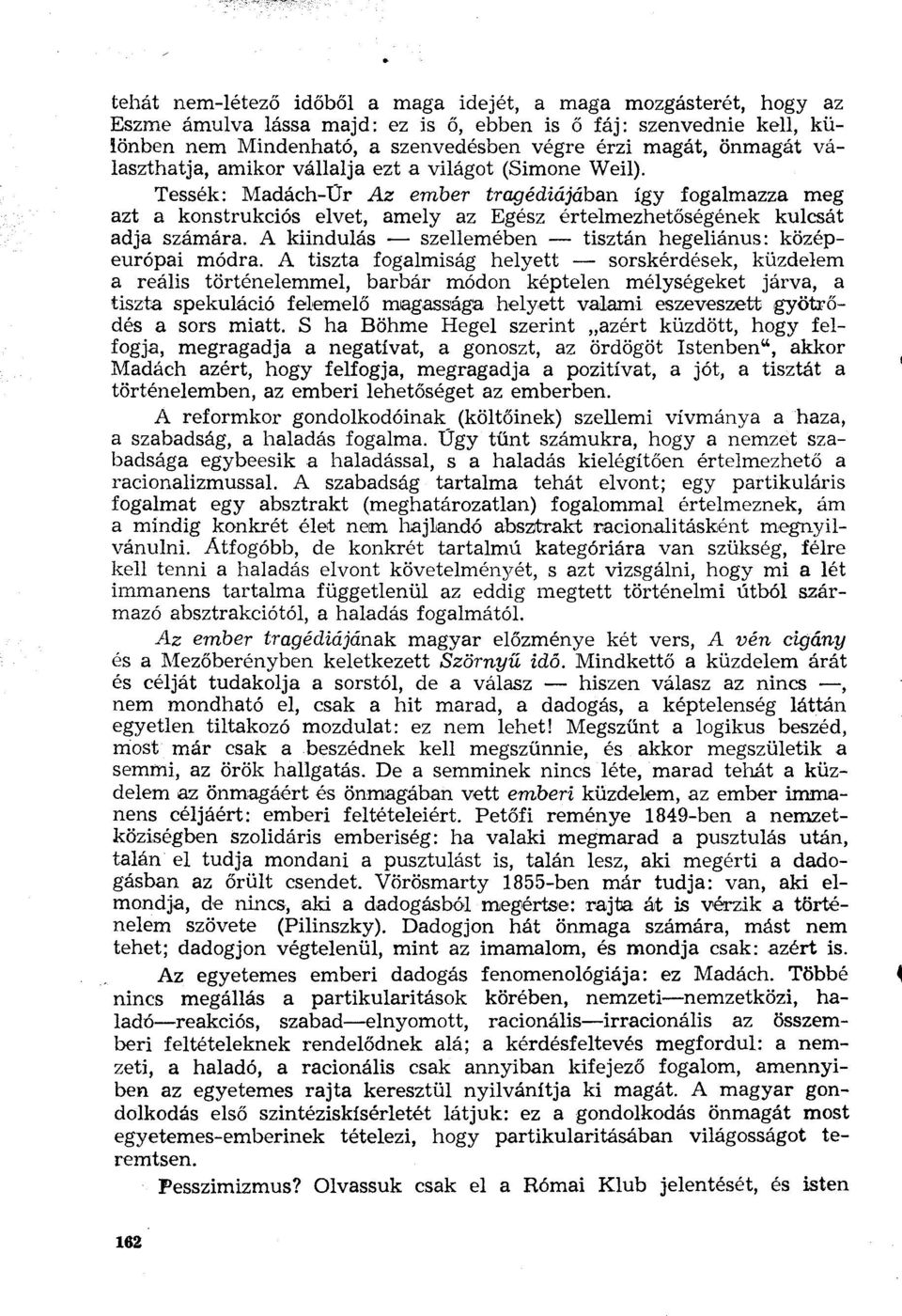 Tessék: Madách-Úr Az ember tragédiájában így fogalmazza meg azt a konstrukciós elvet, amely az Egész értelmezhetőségének kulcsát adja számára.