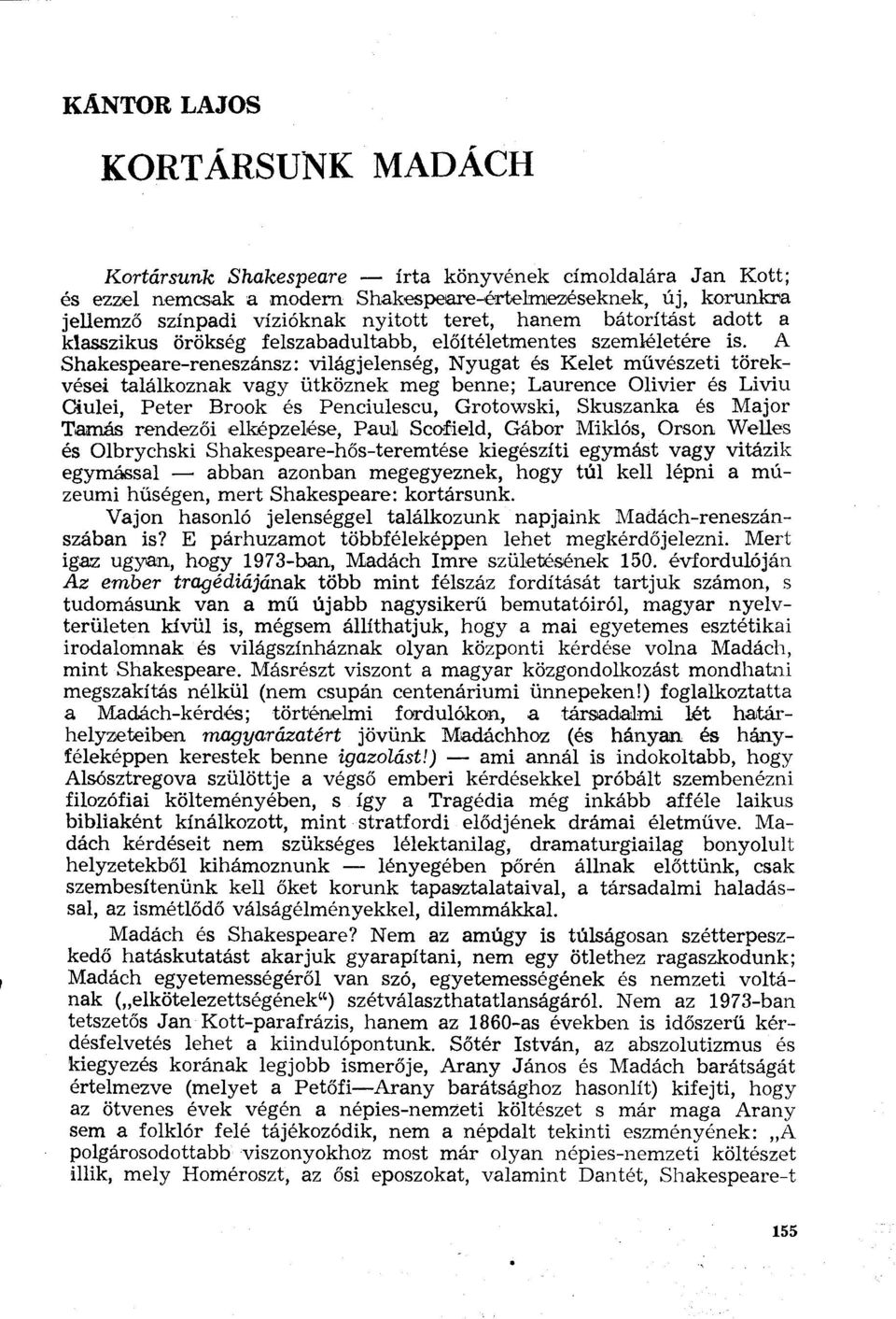 A Shakespeare-reneszánsz: világjelenség, Nyugat és Kelet művészeti törekvései találkoznak vagy ütköznek meg benne; Laurence Olivier és Liviu Ciulei, Peter Brook és Penciulescu, Grotowski, Skuszanka