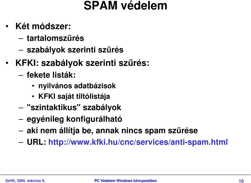 szabályok egyénileg konfigurálható aki nem állítja be, annak nincs spam szőrése URL: