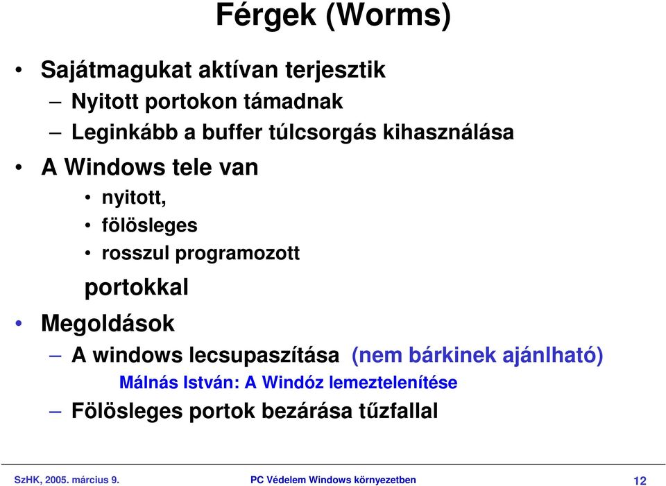 Megoldások A windows lecsupaszítása (nem bárkinek ajánlható) Málnás István: A Windóz