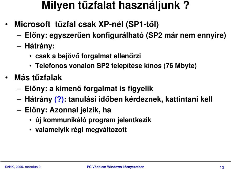 forgalmat ellenırzi Telefonos vonalon SP2 telepítése kínos (76 Mbyte) Más tőzfalak Elıny: a kimenı forgalmat is