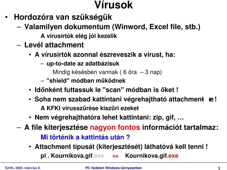 módban mőködnek Idınként futtassuk le "scan" módban is ıket! Soha nem szabad kattintani végrehajtható attachment- re!