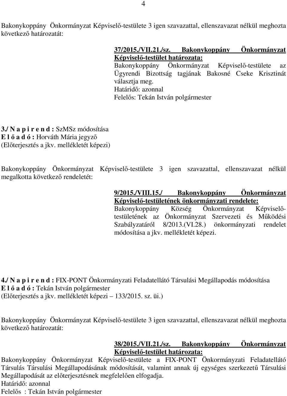 mellékletét képezi) Bakonykoppány Önkormányzat Képviselő-testülete 3 igen szavazattal, ellenszavazat nélkül megalkotta következő rendeletét: 9/2015.