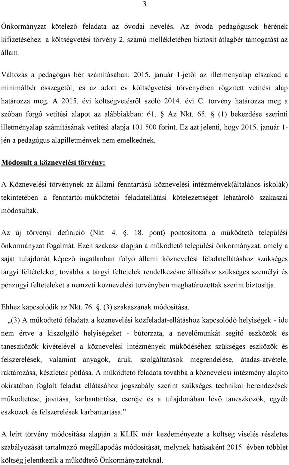 évi költségvetésről szóló 2014. évi C. törvény határozza meg a szóban forgó vetítési alapot az alábbiakban: 61. Az Nkt. 65.