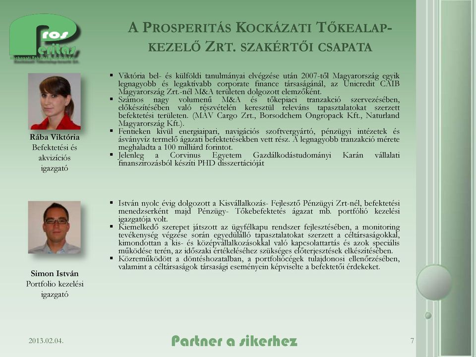 társaságánál, az Unicredit CAIB Magyarország Zrt.-nél M&A területen dolgozott elemzőként.