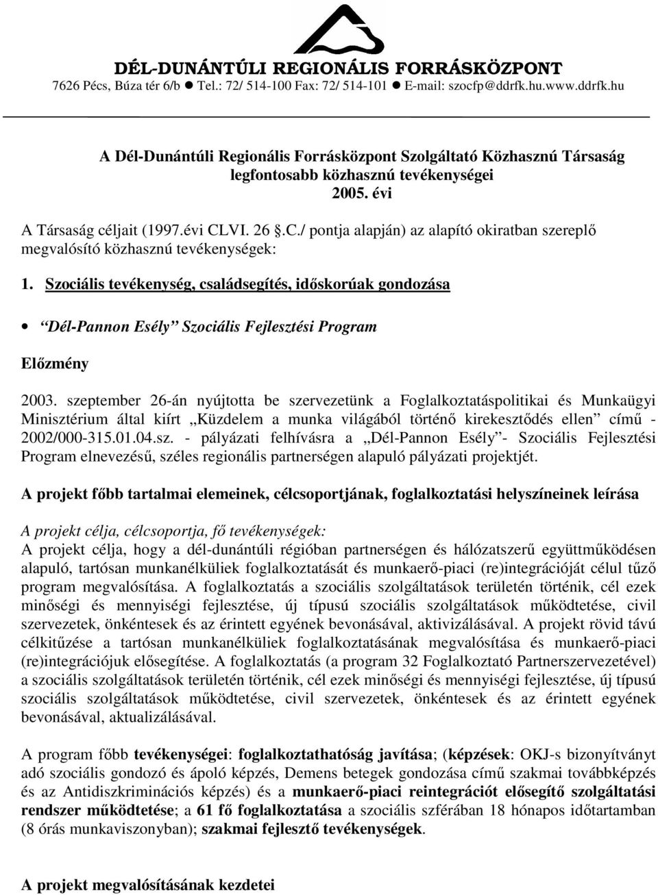 VI. 26.C./ pontja alapján) az alapító okiratban szereplı megvalósító közhasznú tevékenységek: 1.