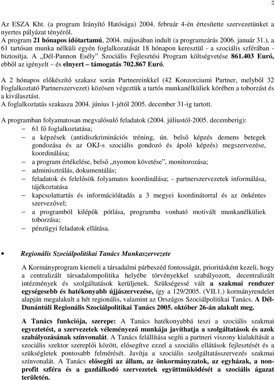 403 Euró, ebbıl az igényelt és elnyert támogatás 702.867 Euró.