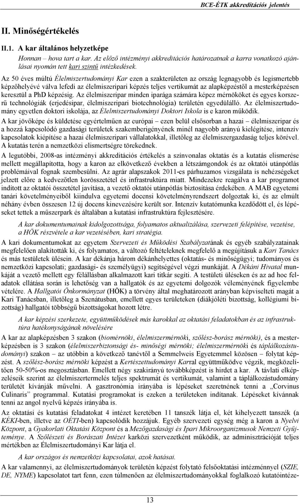 Az 50 éves múltú Élelmiszertudományi Kar ezen a szakterületen az ország legnagyobb és legismertebb képzıhelyévé válva lefedi az élelmiszeripari képzés teljes vertikumát az alapképzéstıl a