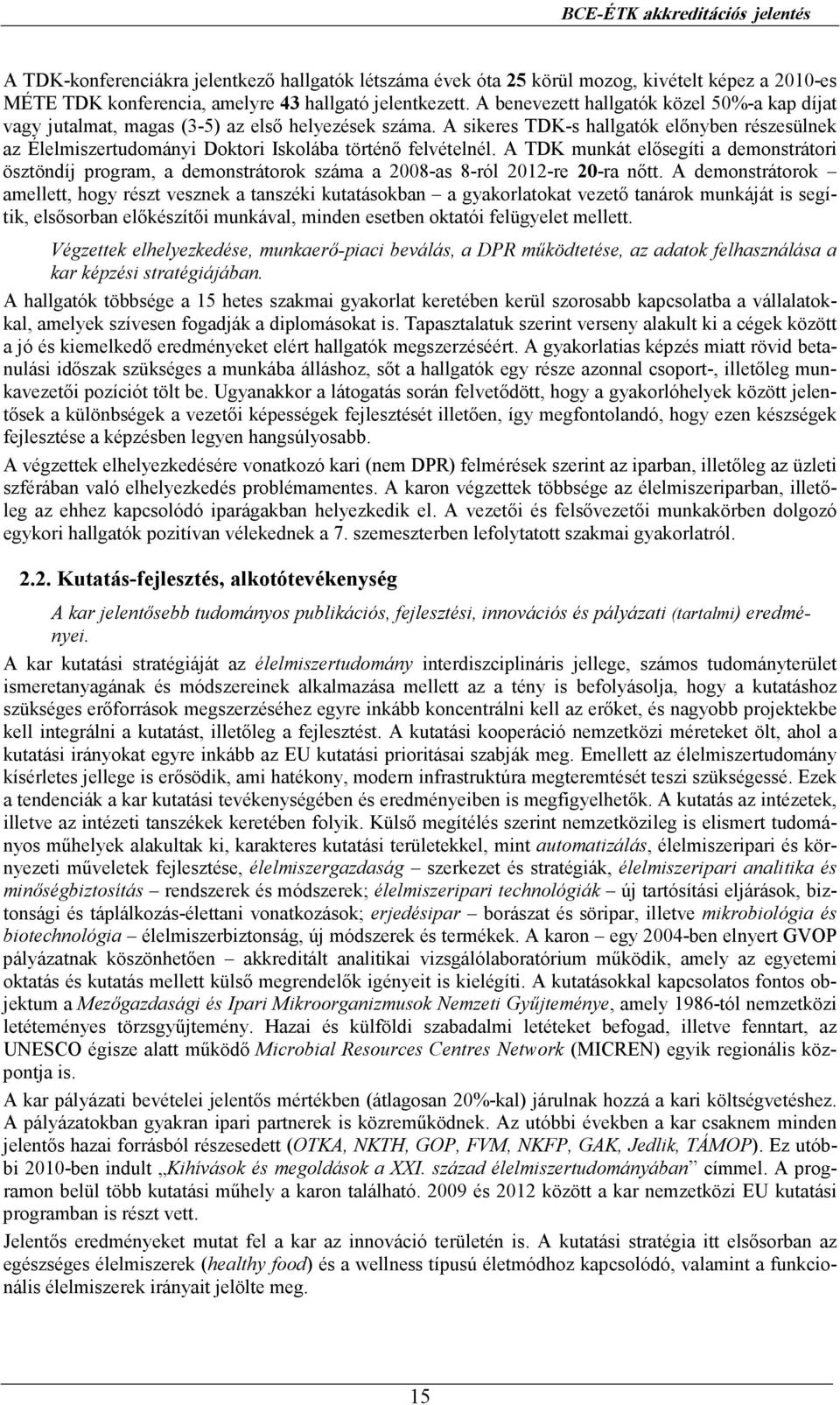 A sikeres TDK-s hallgatók elınyben részesülnek az Élelmiszertudományi Doktori Iskolába történı felvételnél.