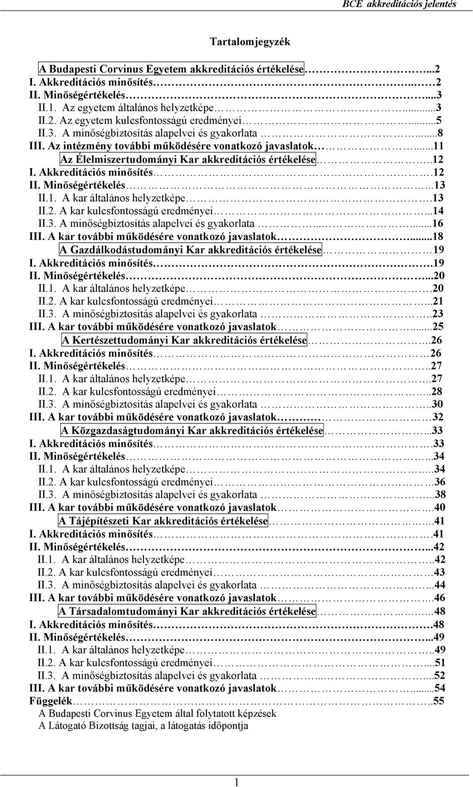 ..11 Az Élelmiszertudományi Kar akkreditációs értékelése..12 I. Akkreditációs minısítés.12 II. Minıségértékelés 13 II.1. A kar általános helyzetképe.13 II.2. A kar kulcsfontosságú eredményei...14 II.