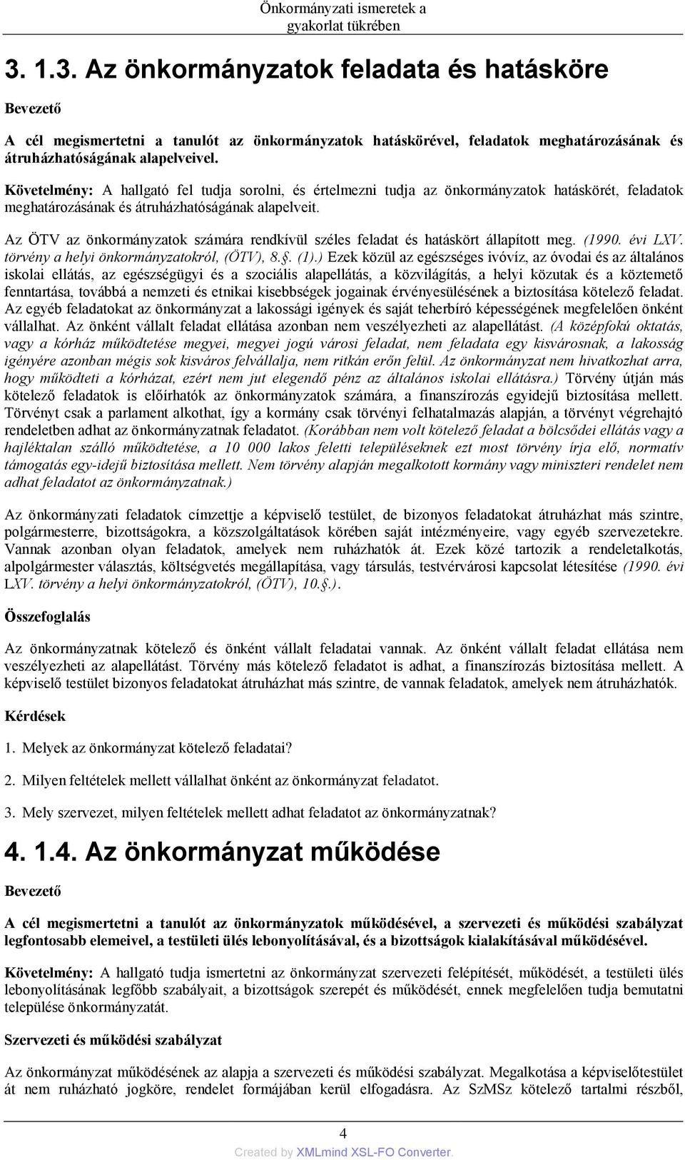 Követelmény: A hallgató fel tudja sorolni, és értelmezni tudja az önkormányzatok hatáskörét, feladatok meghatározásának és átruházhatóságának alapelveit.