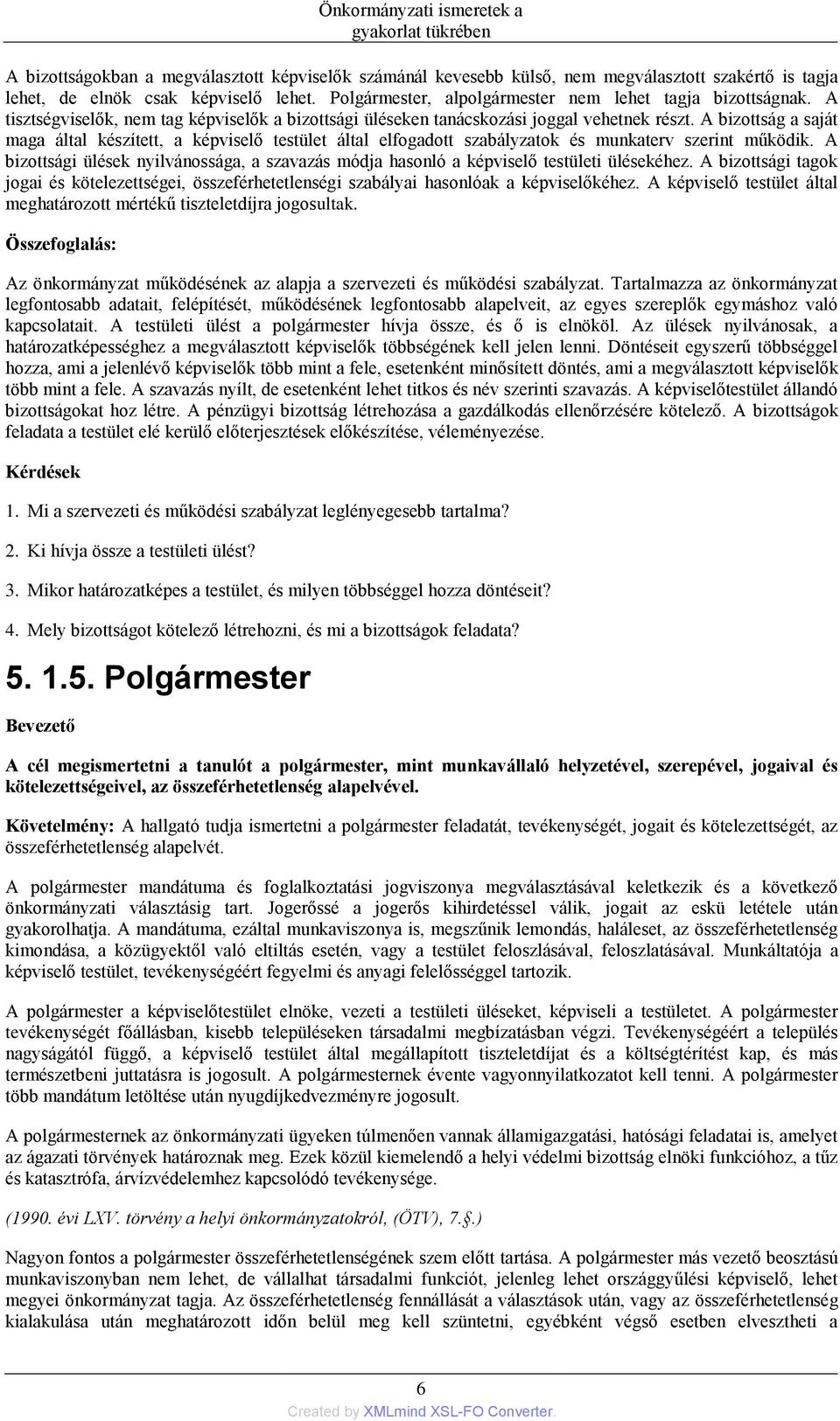 A bizottság a saját maga által készített, a képviselő testület által elfogadott szabályzatok és munkaterv szerint működik.