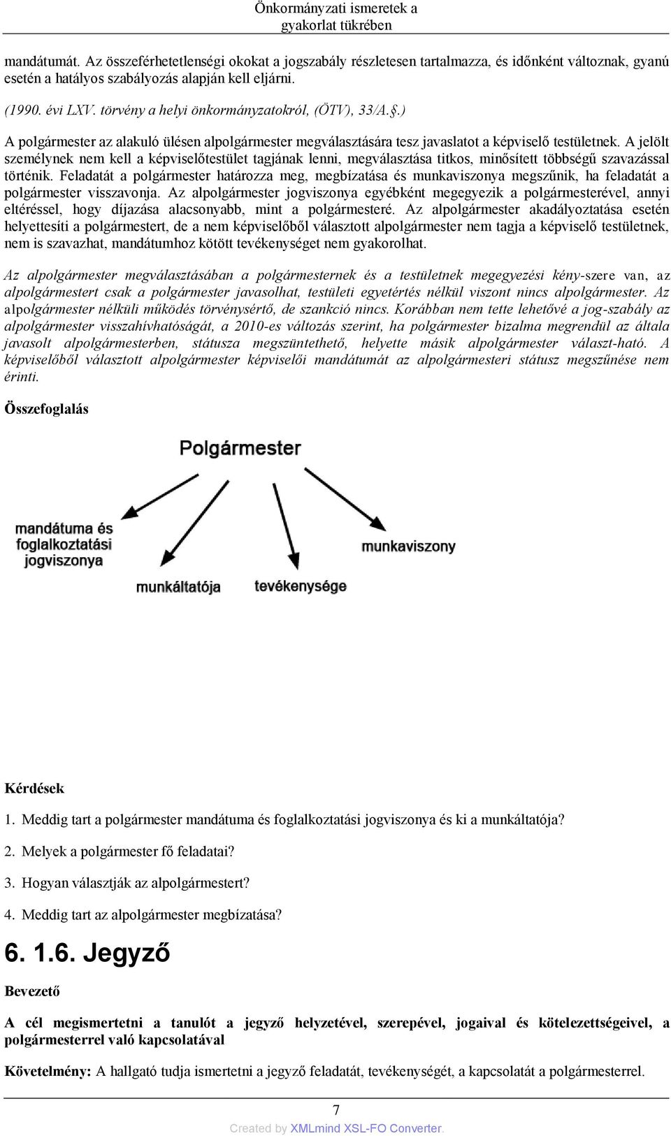 törvény a helyi önkormányzatokról, (ÖTV), 33/A..) A polgármester az alakuló ülésen alpolgármester megválasztására tesz javaslatot a képviselő testületnek.