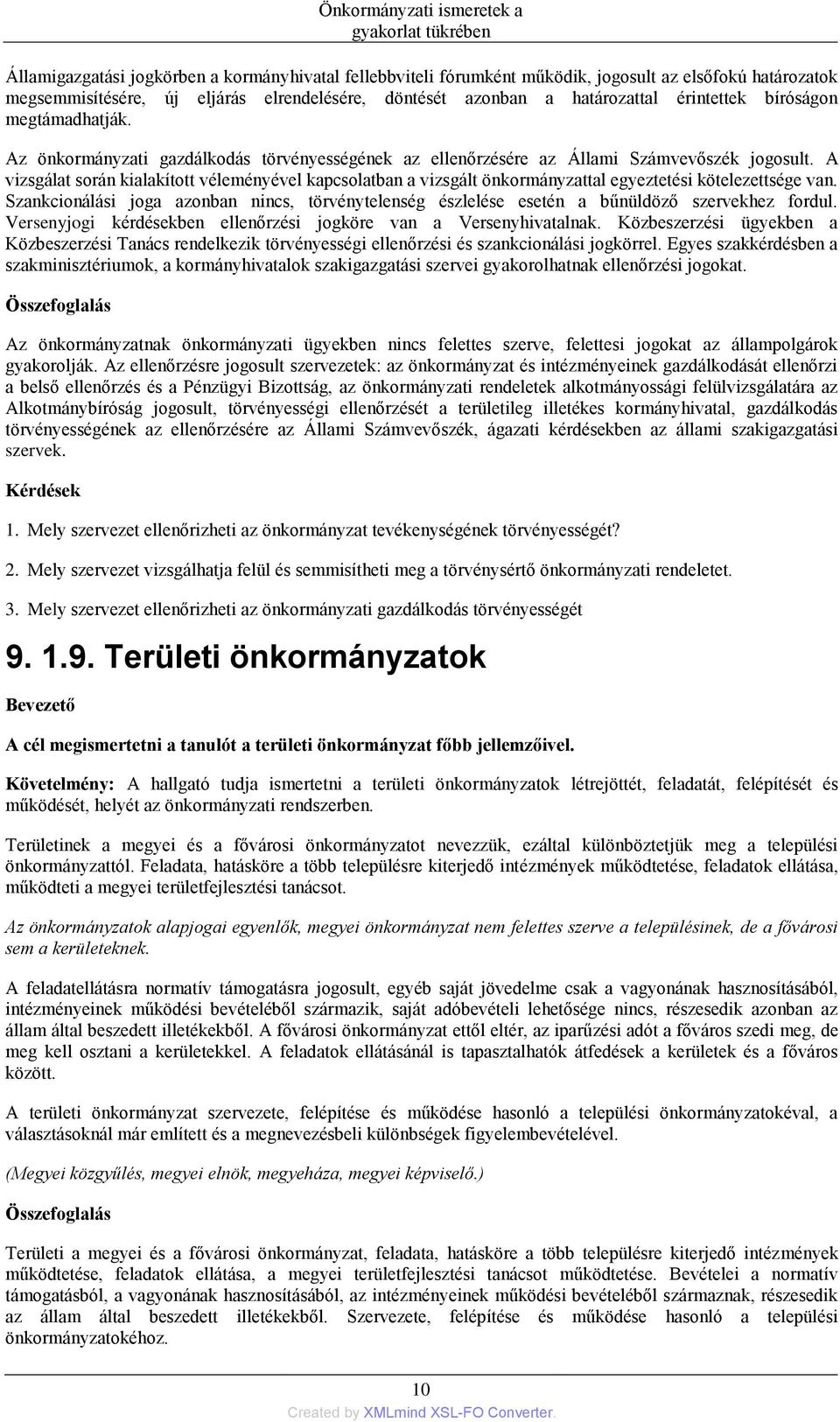 A vizsgálat során kialakított véleményével kapcsolatban a vizsgált önkormányzattal egyeztetési kötelezettsége van.