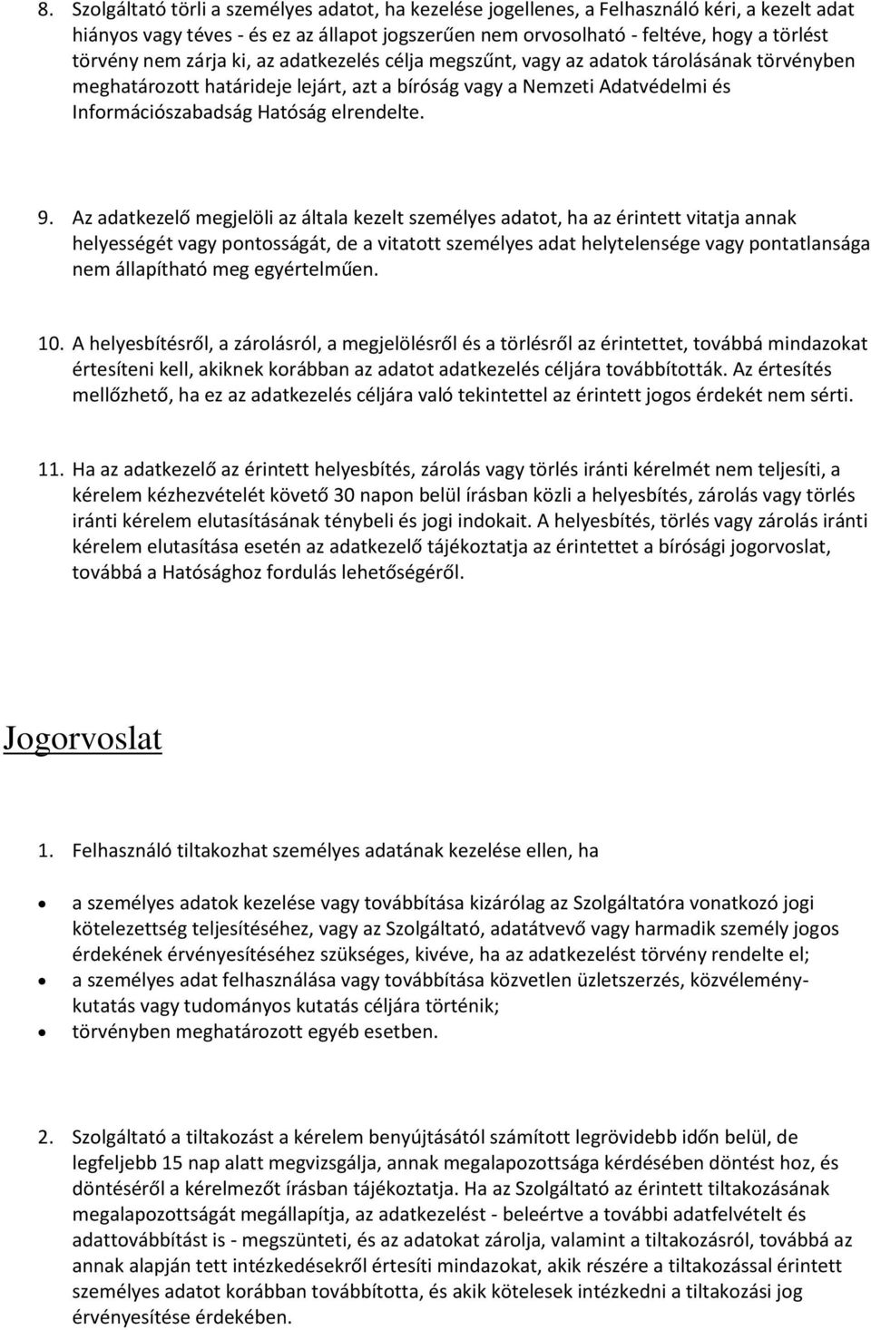 9. Az adatkezelő megjelöli az általa kezelt személyes adatot, ha az érintett vitatja annak helyességét vagy pontosságát, de a vitatott személyes adat helytelensége vagy pontatlansága nem állapítható