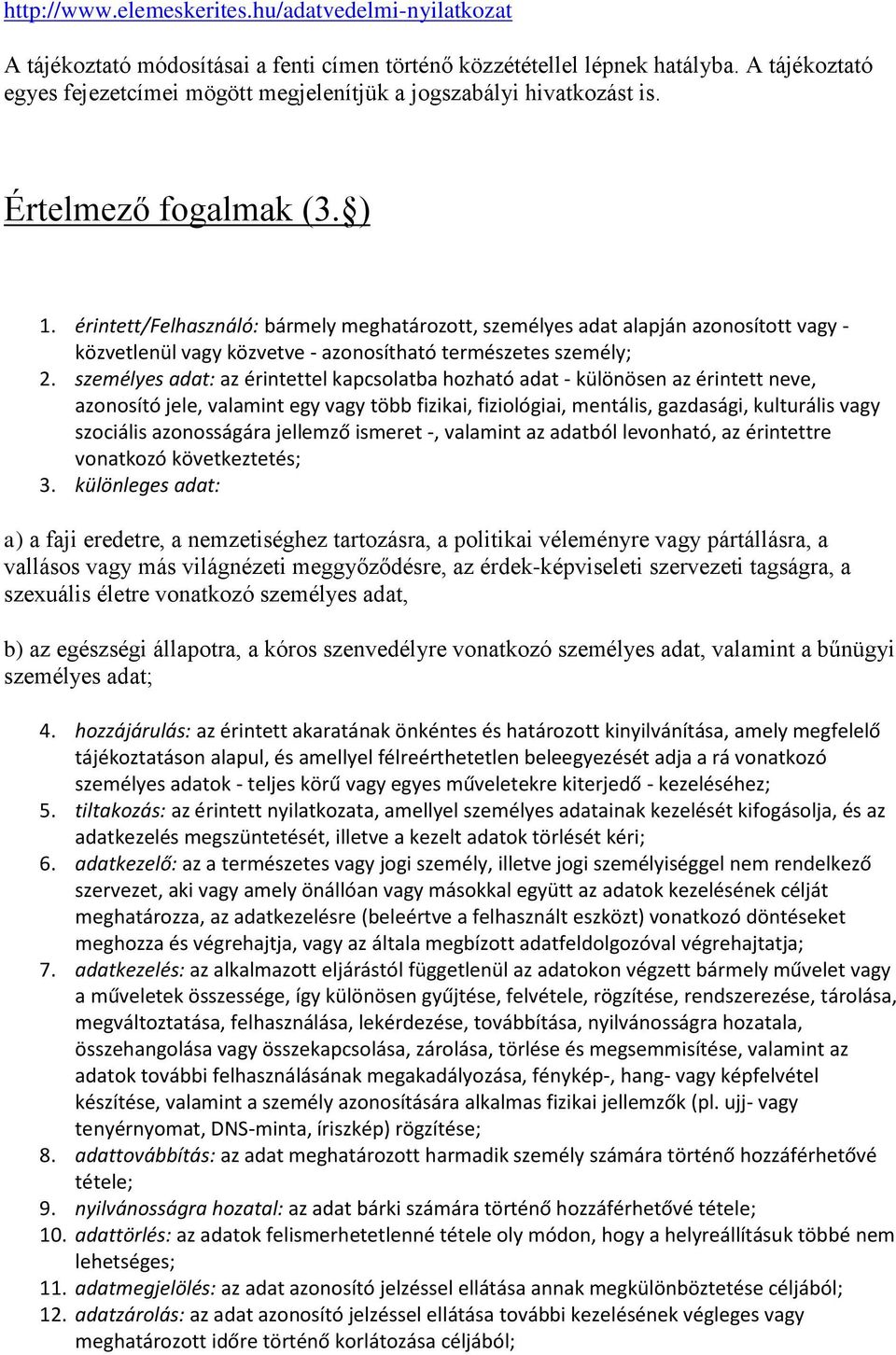 érintett/felhasználó: bármely meghatározott, személyes adat alapján azonosított vagy - közvetlenül vagy közvetve - azonosítható természetes személy; 2.