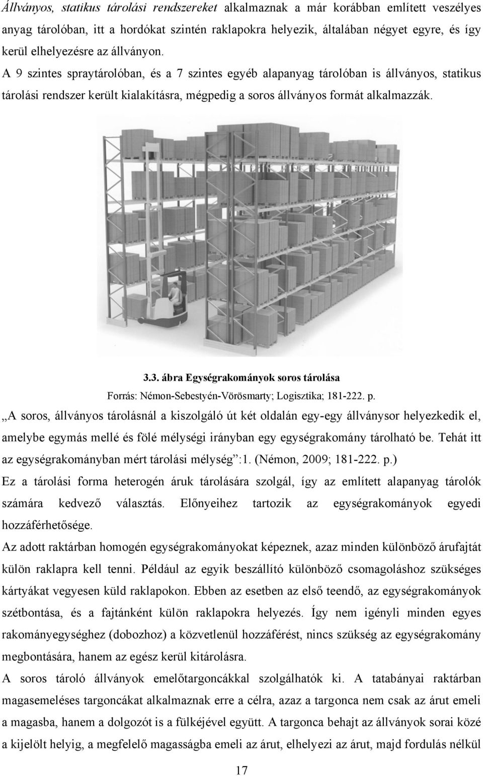 3. ábra Egységrakományok soros tárolása Forrás: Némon-Sebestyén-Vörösmarty; Logisztika; 181-222. p.