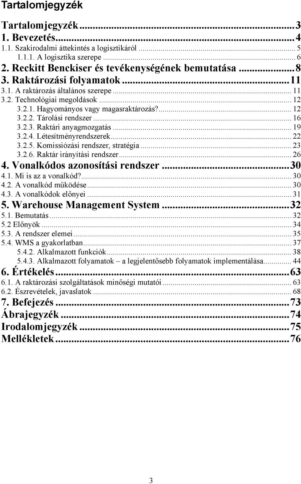 .. 19 3.2.4. Létesítményrendszerek... 22 3.2.5. Komissiózási rendszer, stratégia... 23 3.2.6. Raktár irányítási rendszer... 26 4. Vonalkódos azonosítási rendszer...30 4.1. Mi is az a vonalkód?... 30 4.