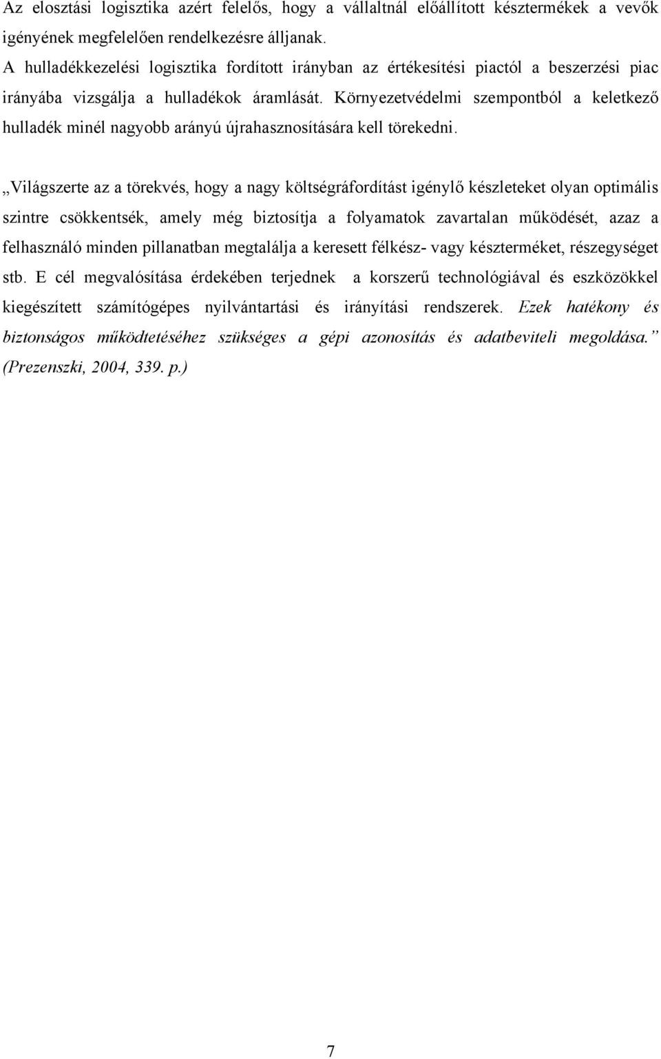 Környezetvédelmi szempontból a keletkező hulladék minél nagyobb arányú újrahasznosítására kell törekedni.