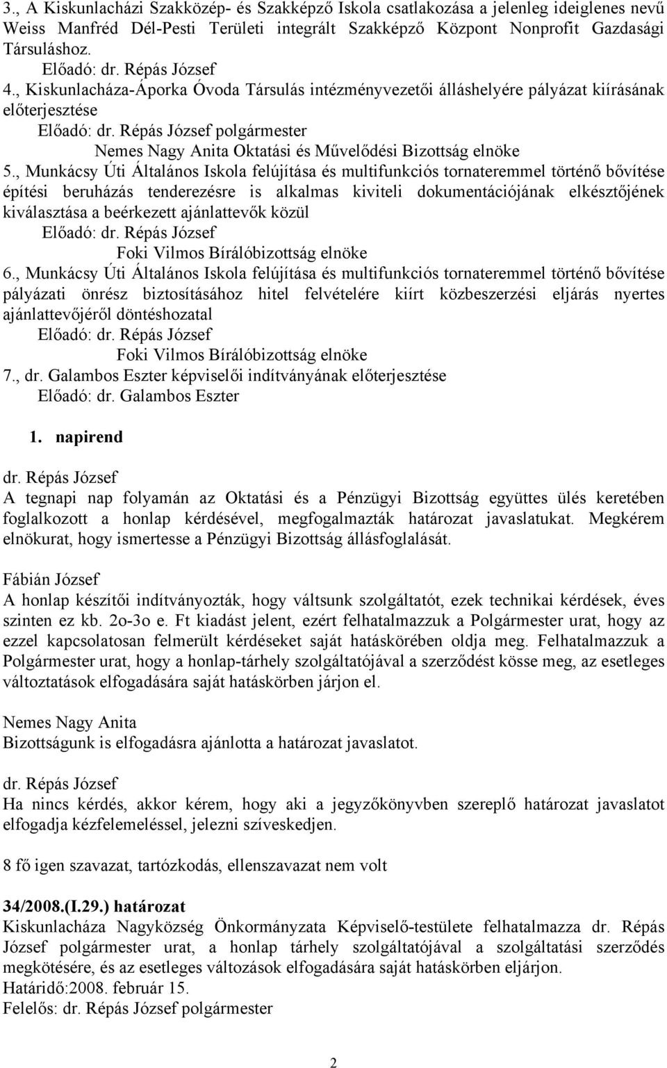 , Munkácsy Úti Általános Iskola felújítása és multifunkciós tornateremmel történő bővítése építési beruházás tenderezésre is alkalmas kiviteli dokumentációjának elkésztőjének kiválasztása a