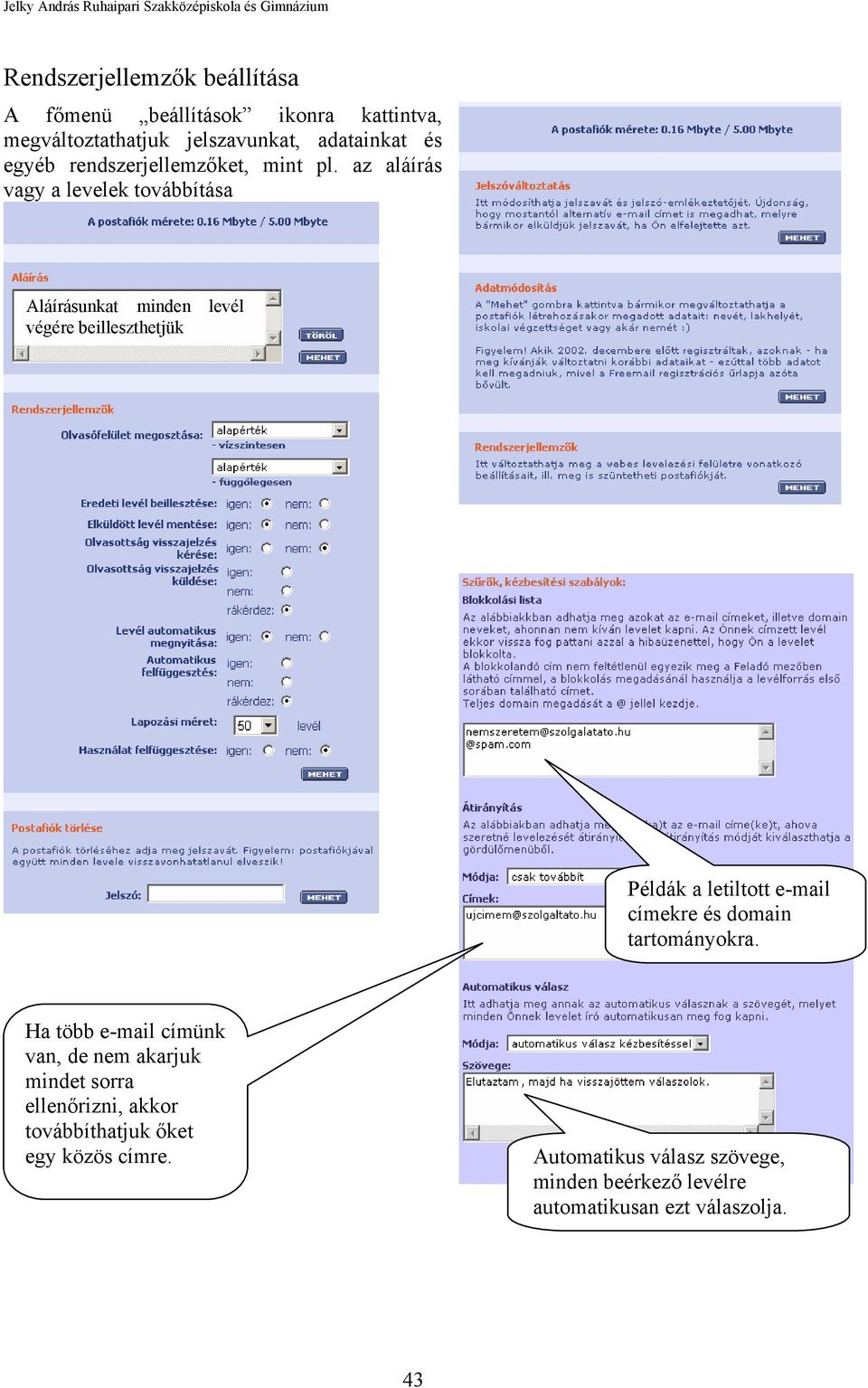 az aláírás vagy a levelek továbbítása Aláírásunkat minden levél végére beilleszthetjük Példák a letiltott e-mail címekre