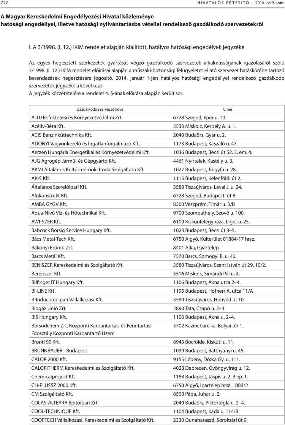 ) IKIM rendelet alapján kiállított, hatályos hatósági engedélyek jegyzéke Az egyes hegesztett szerkezetek gyártását végző gazdálkodó szervezetek alkalmasságának igazolásáról szóló 3/1998. (I. 12.