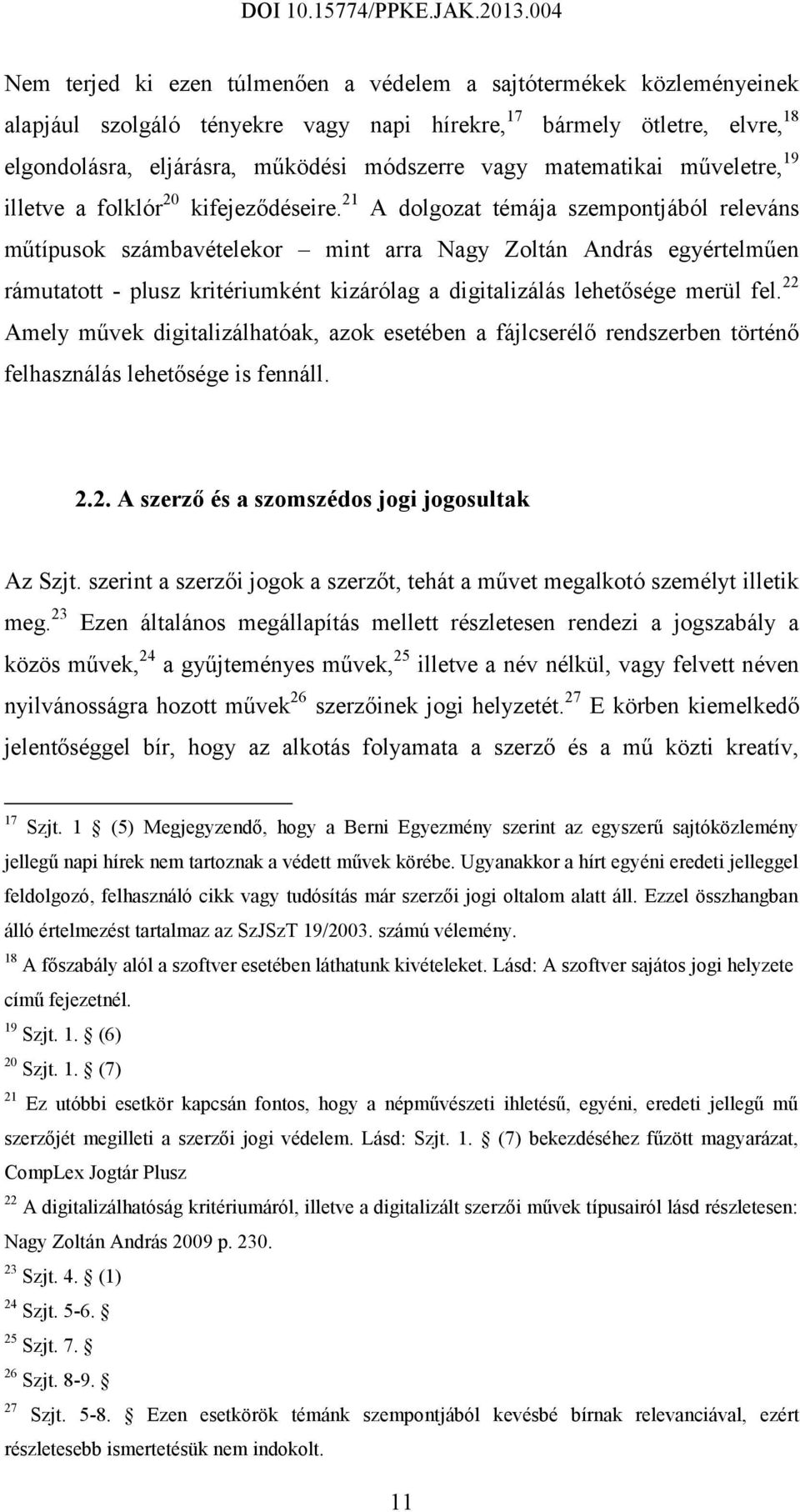 21 A dolgozat témája szempontjából releváns műtípusok számbavételekor mint arra Nagy Zoltán András egyértelműen rámutatott - plusz kritériumként kizárólag a digitalizálás lehetősége merül fel.