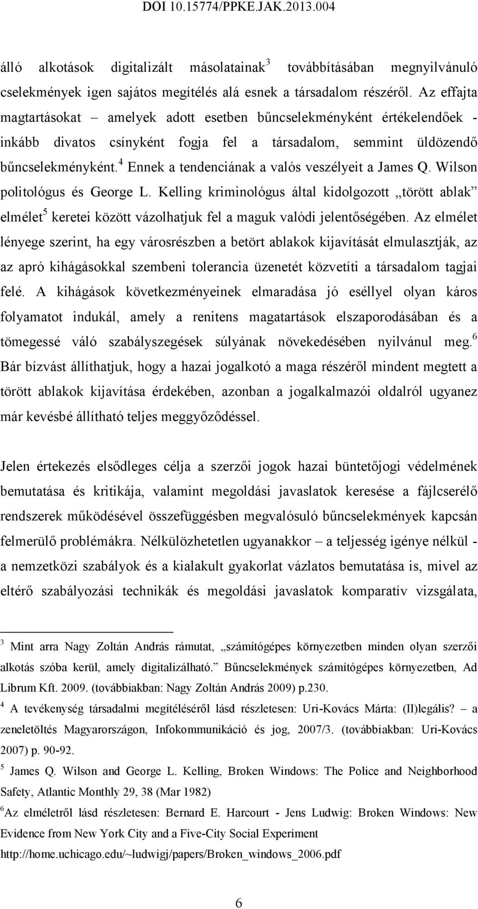 4 Ennek a tendenciának a valós veszélyeit a James Q. Wilson politológus és George L.