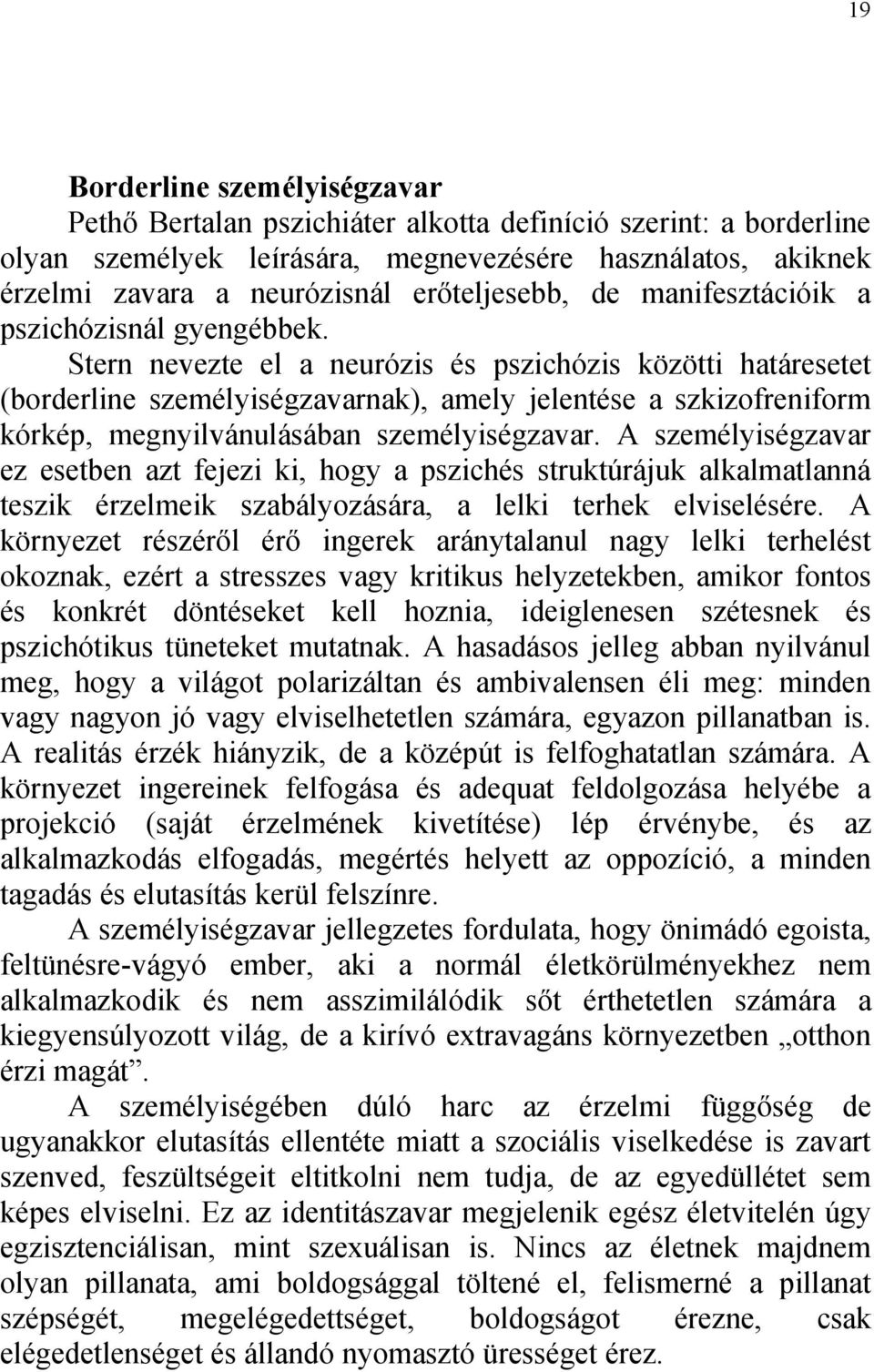 Stern nevezte el a neurózis és pszichózis közötti határesetet (borderline személyiségzavarnak), amely jelentése a szkizofreniform kórkép, megnyilvánulásában személyiségzavar.