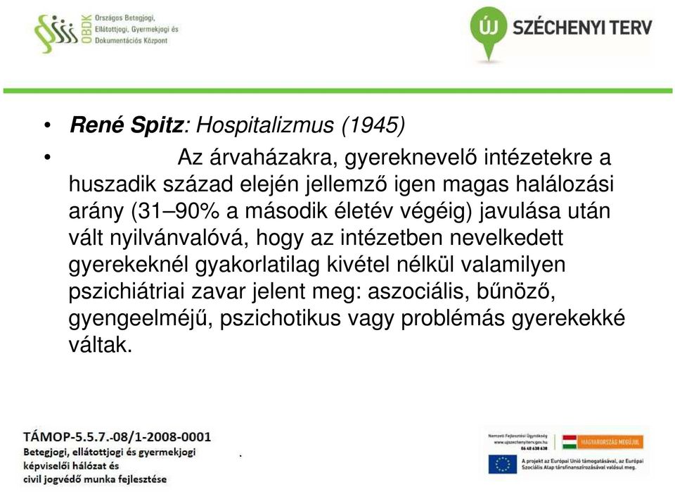 nyilvánvalóvá, hogy az intézetben nevelkedett gyerekeknél gyakorlatilag kivétel nélkül valamilyen