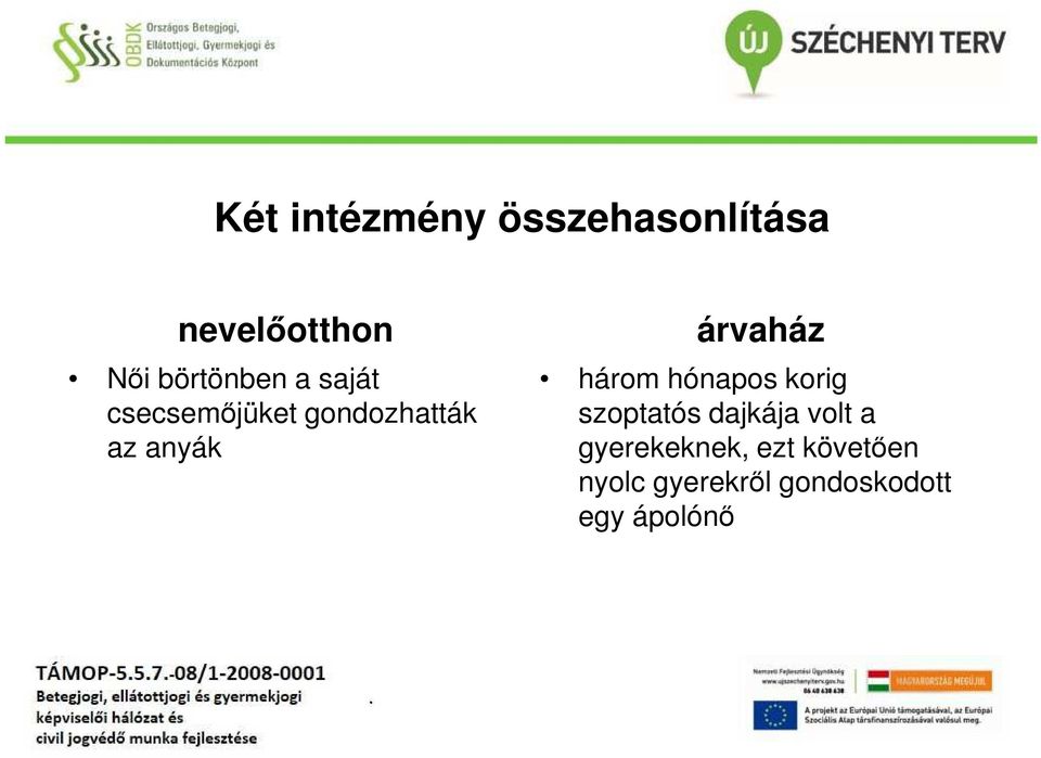 árvaház három hónapos korig szoptatós dajkája volt a