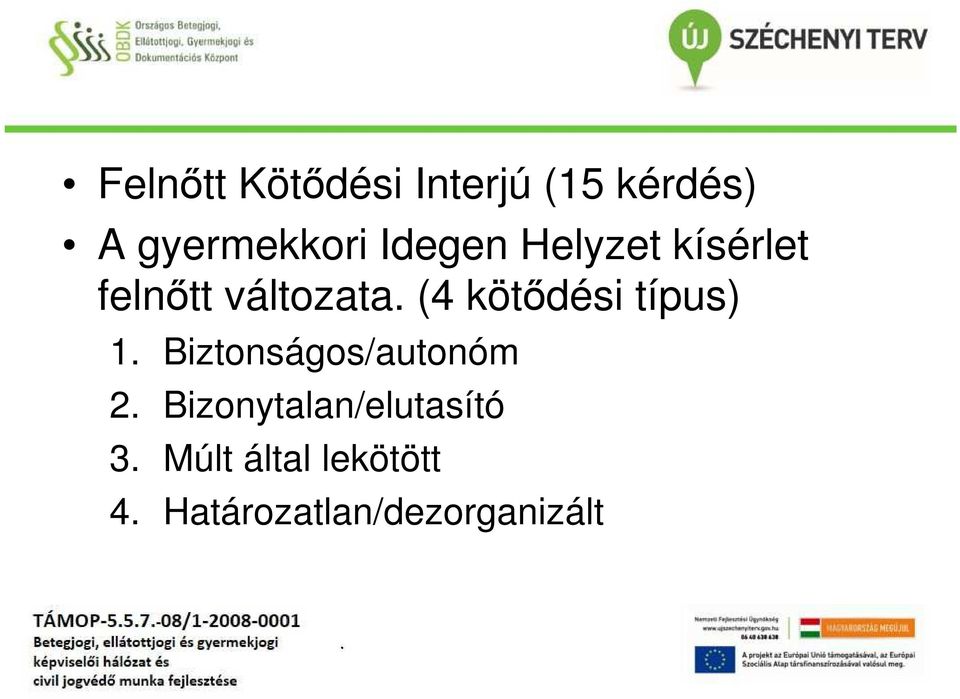 kötődési típus) 1 Biztonságos/autonóm 2