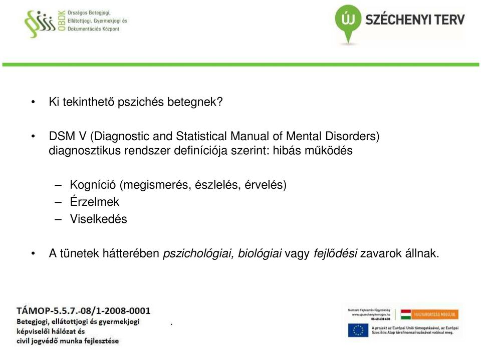 diagnosztikus rendszer definíciója szerint: hibás működés Kogníció